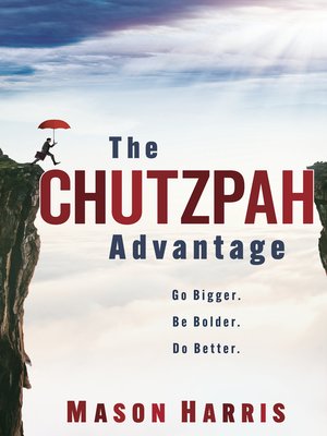 cover image of The Chutzpah Advantage: Go Bigger. Be Bolder. Do Better.